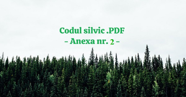 Codul Silvic actualizat 2024 - Anexa II