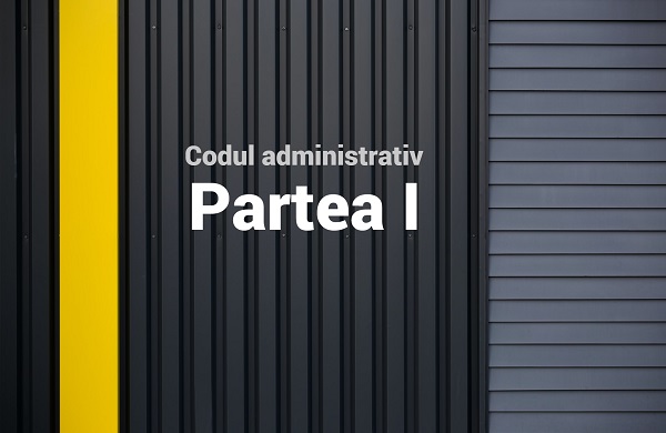 Codul administrativ. PARTEA I - Dispozitii generale